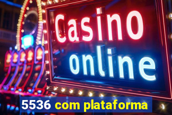 5536 com plataforma