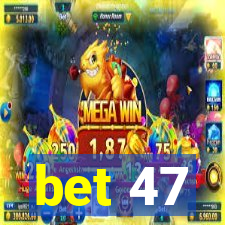 bet 47