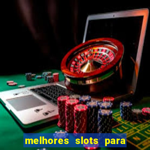 melhores slots para ganhar dinheiro