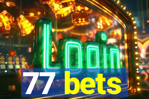 77 bets