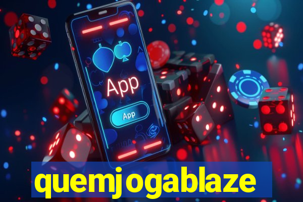 quemjogablaze