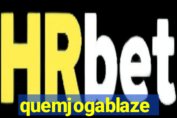 quemjogablaze