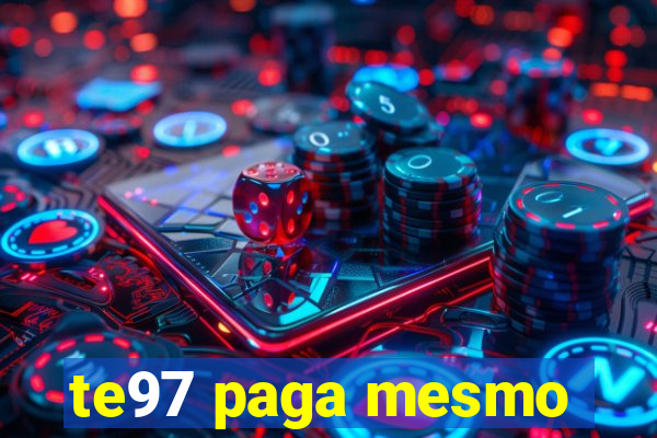 te97 paga mesmo