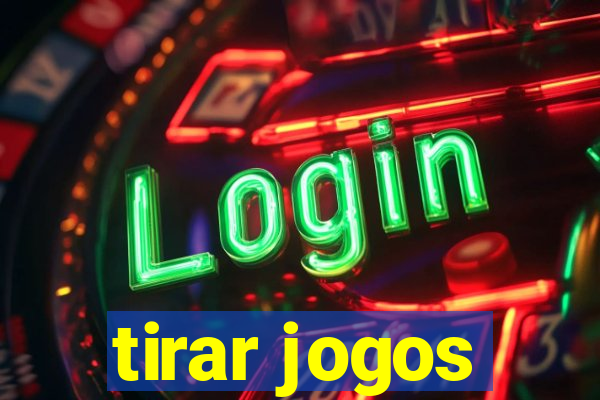 tirar jogos