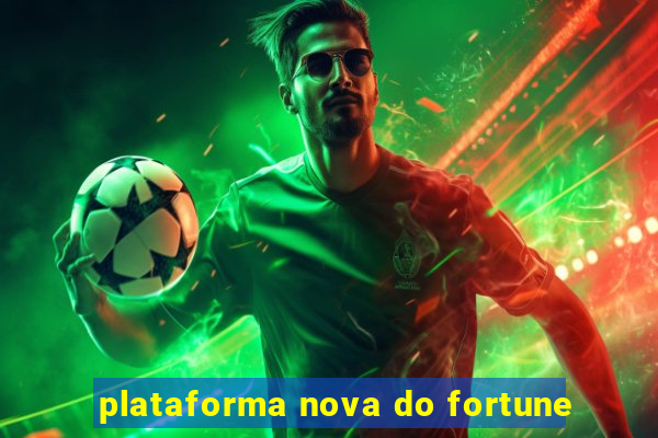 plataforma nova do fortune