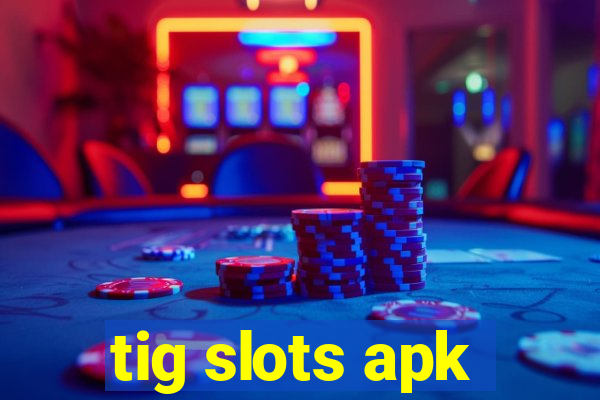 tig slots apk