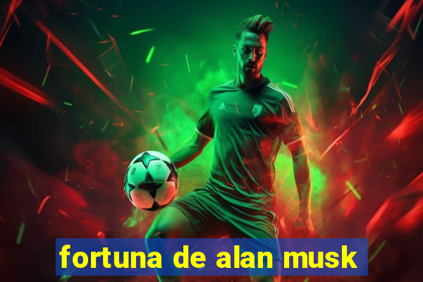 fortuna de alan musk