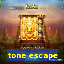 tone escape