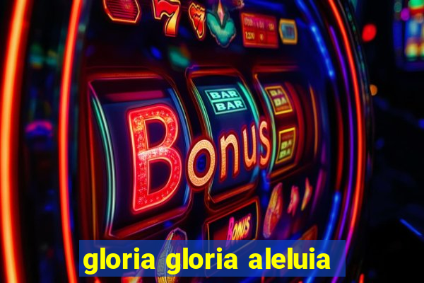 gloria gloria aleluia