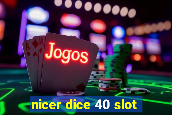 nicer dice 40 slot