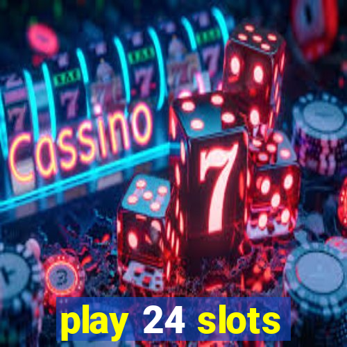 play 24 slots