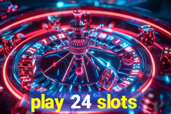 play 24 slots