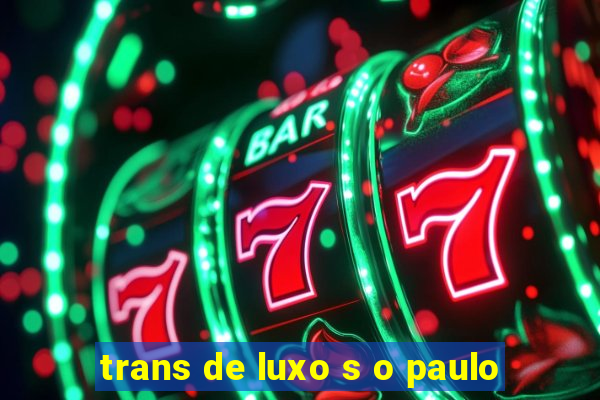 trans de luxo s o paulo