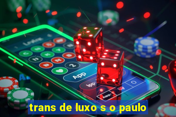 trans de luxo s o paulo