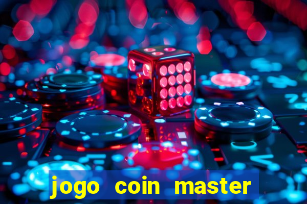 jogo coin master da dinheiro