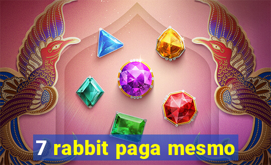 7 rabbit paga mesmo