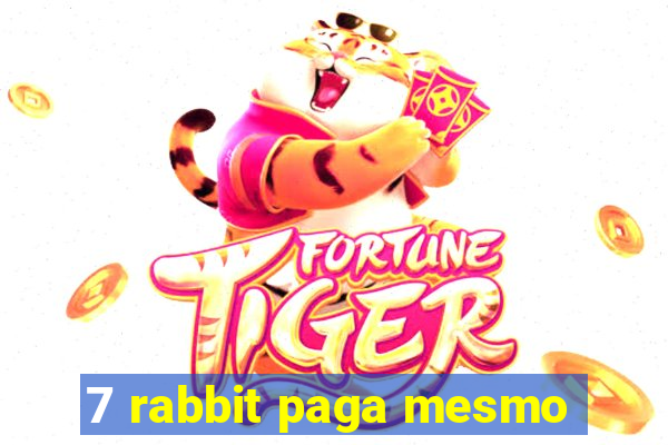 7 rabbit paga mesmo