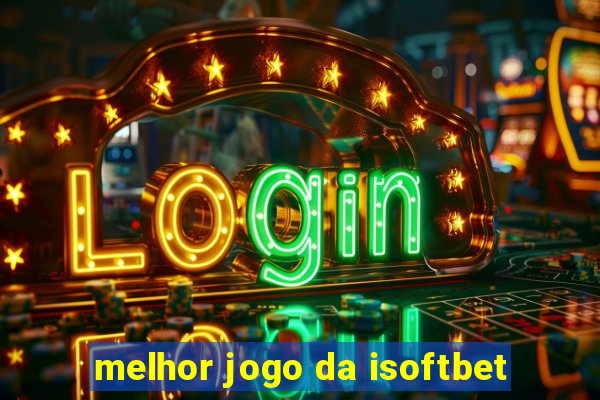 melhor jogo da isoftbet