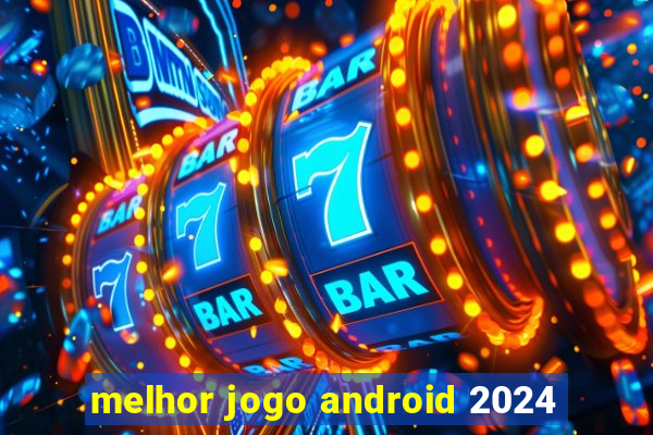 melhor jogo android 2024