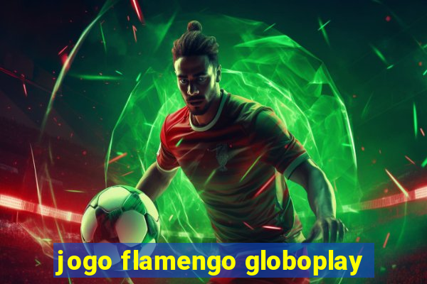 jogo flamengo globoplay