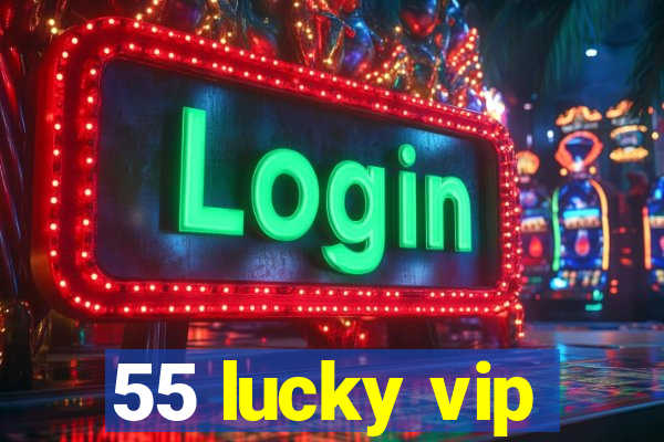 55 lucky vip