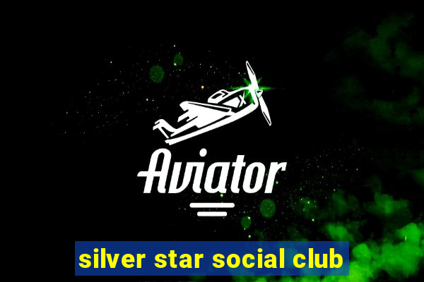 silver star social club