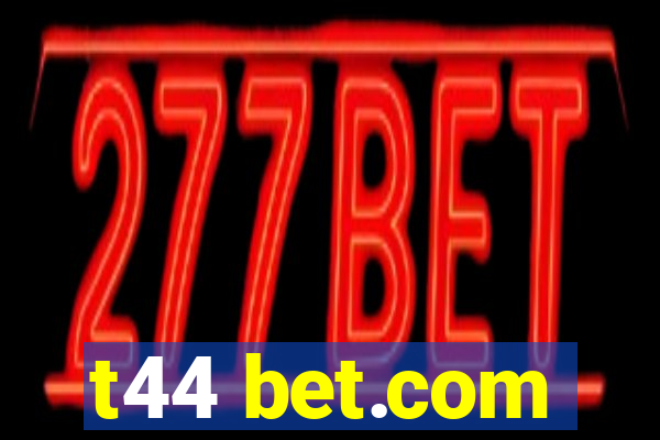 t44 bet.com