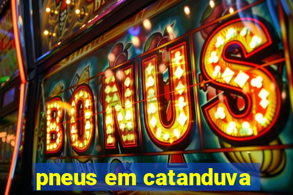 pneus em catanduva