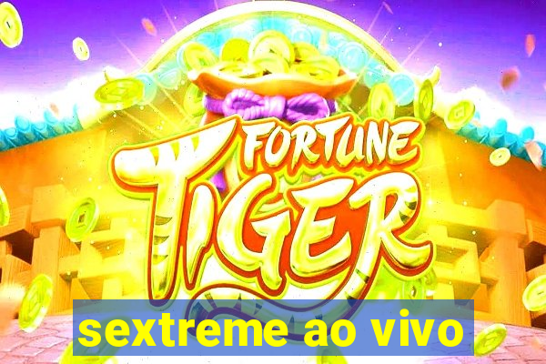 sextreme ao vivo