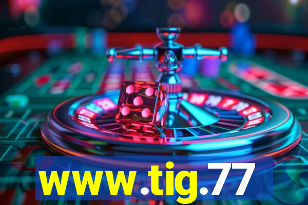 www.tig.77