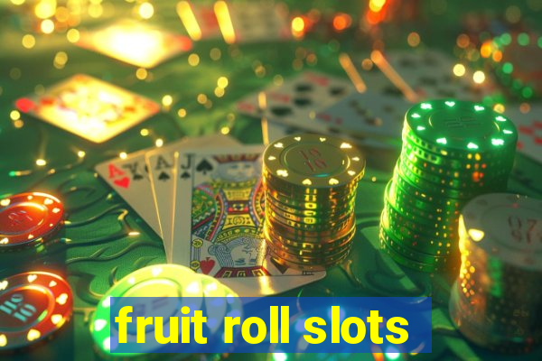 fruit roll slots