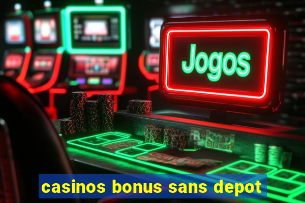 casinos bonus sans depot