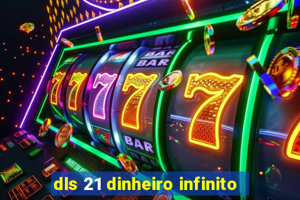 dls 21 dinheiro infinito