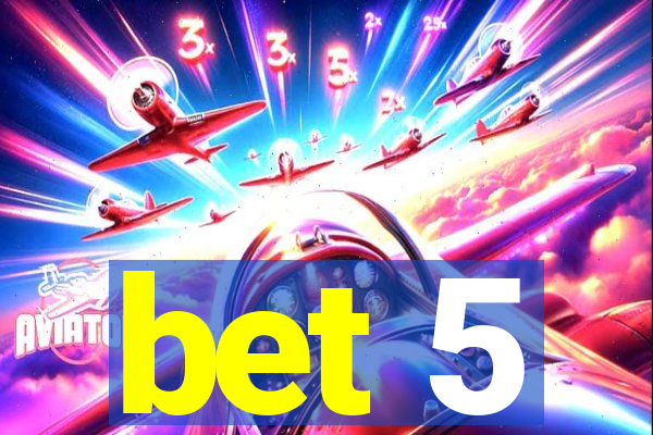 bet 5