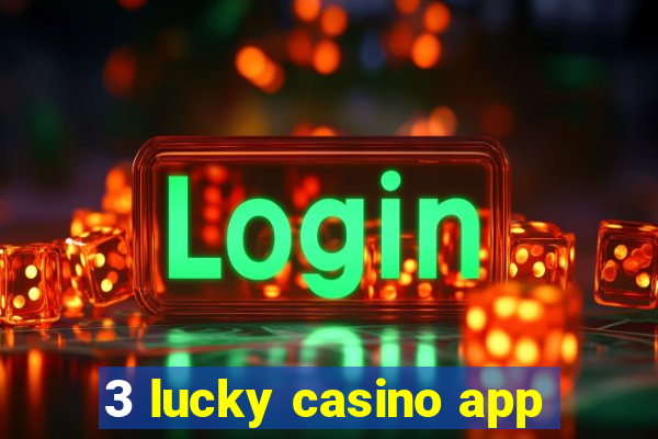 3 lucky casino app