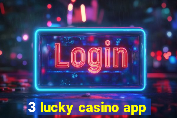 3 lucky casino app