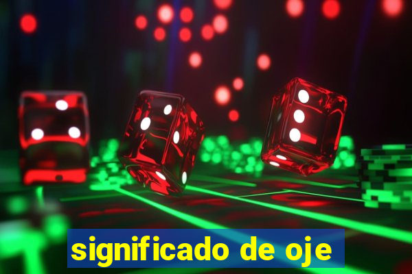 significado de oje