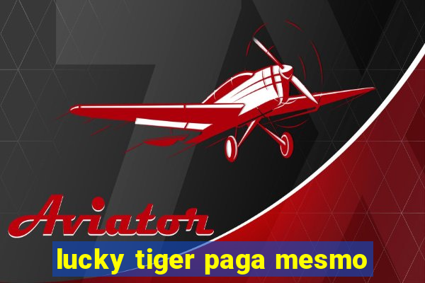 lucky tiger paga mesmo