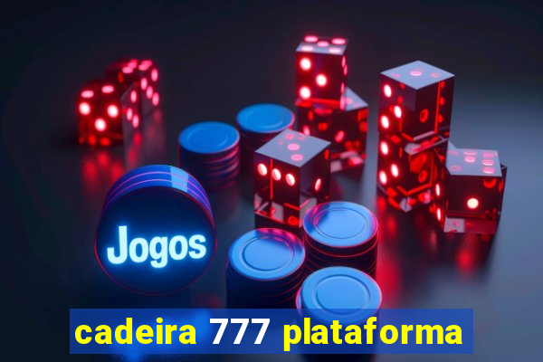 cadeira 777 plataforma