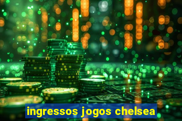 ingressos jogos chelsea