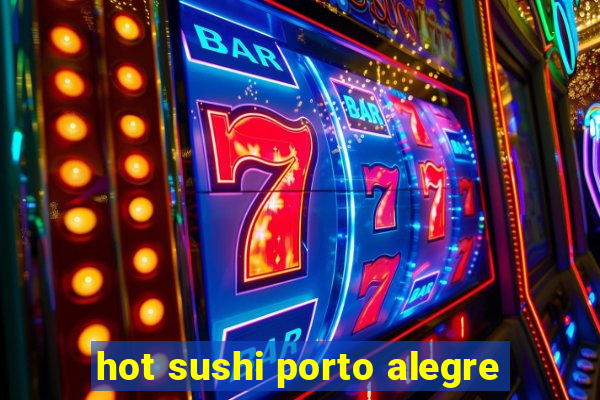 hot sushi porto alegre