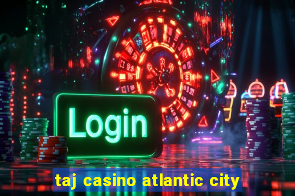 taj casino atlantic city