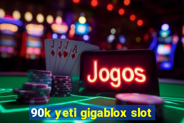 90k yeti gigablox slot