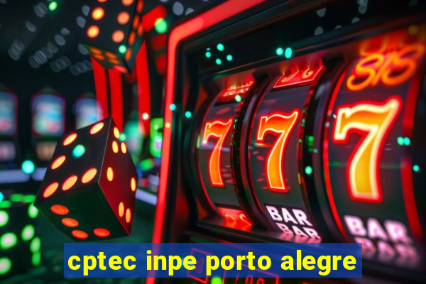 cptec inpe porto alegre