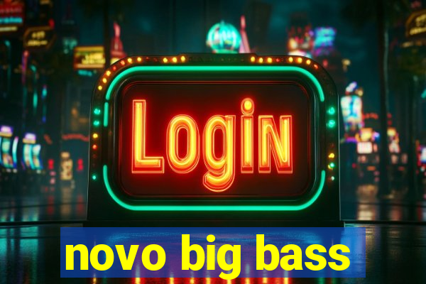 novo big bass