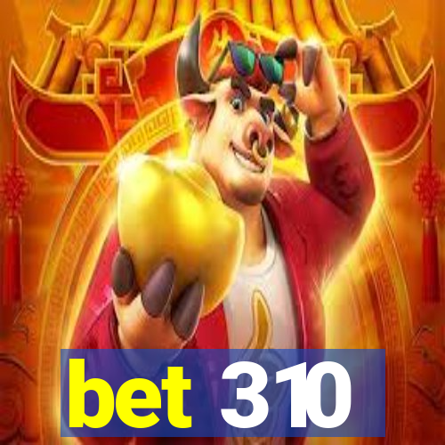 bet 310