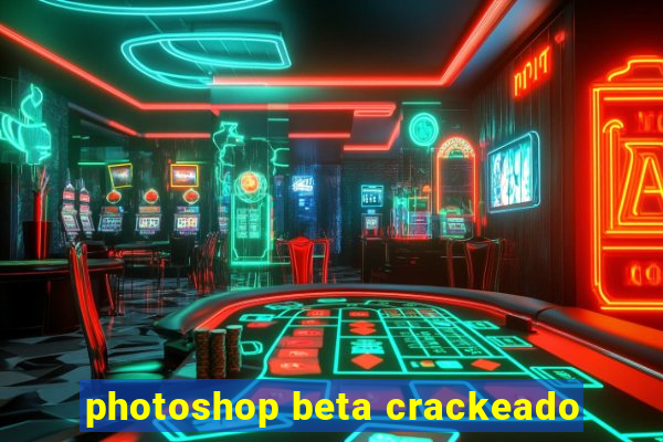 photoshop beta crackeado