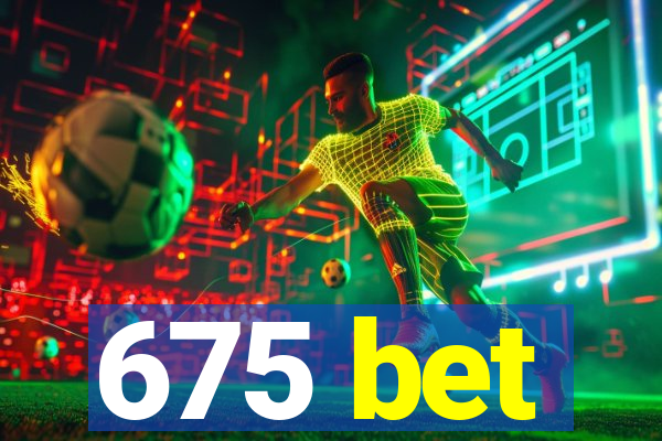 675 bet