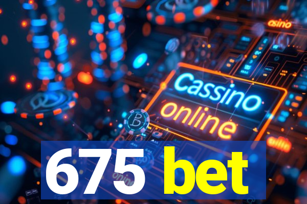 675 bet