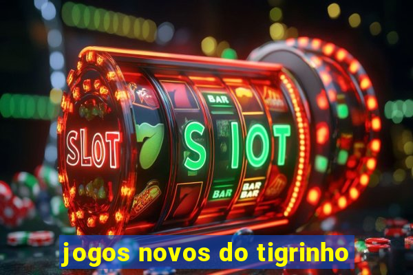 jogos novos do tigrinho